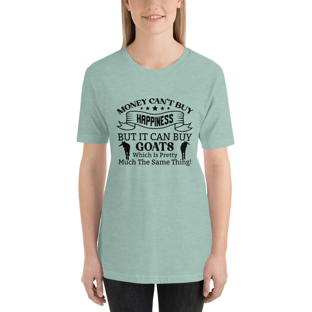 Money Can't Buy Happiness, But It Can But Goats T-shirt